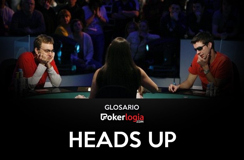 Glosario: Head’s-Up o Mano a Mano Dos jugadores frente a frente