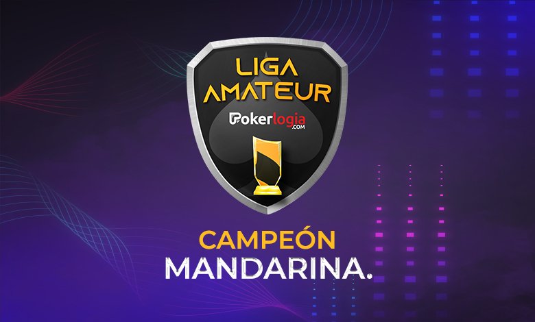MANDARINA. es el campeón de la Liga Amateur Pokerlogia de Mayo la liga
