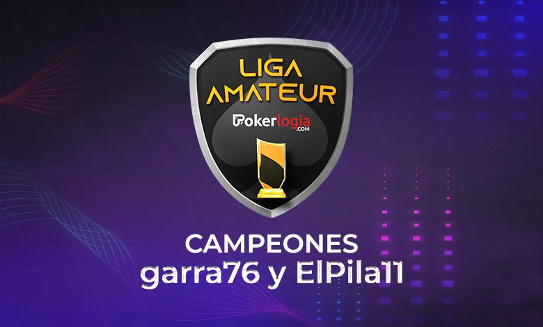 garra76 y ElPila11 son los campeones de la Liga Amateur Pokerlogia